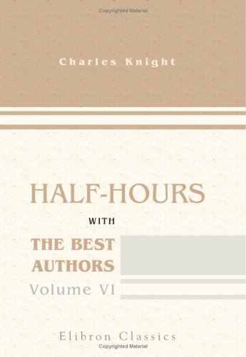 Half-hours with the Best Authors: With Short Biographical and Critical Notices. Volume 6