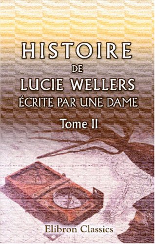 Histoire de Lucie Wellers, écrite par une Dame: Tome second (French Edition)