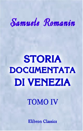 Storia documentata di Venezia: Tomo 4