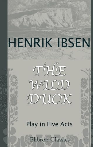 The Wild Duck: Play in Five Acts