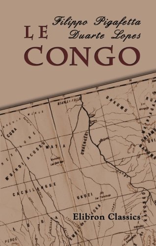 Le Congo: La véridique description du royaume africain... Traduite pour la première fois en français par Léon Cahun sur l'édition latine faite par les frères De Bry