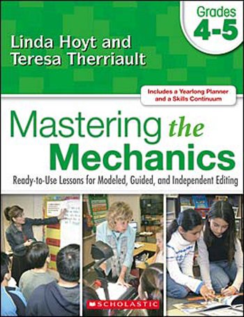 Mastering the Mechanics: Ready-to-use Lessons for Modeled, Guided and Independent Editing, Grades 4-5