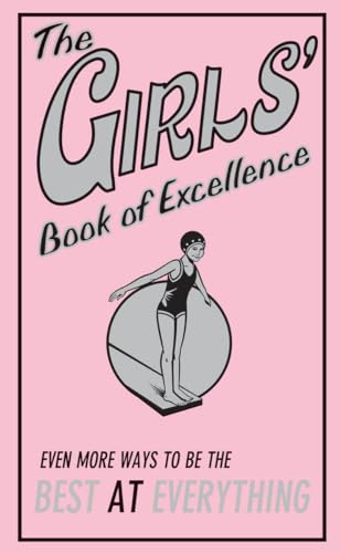 The Girls' Book of Excellence: Even More Ways to Be the Best at Everything