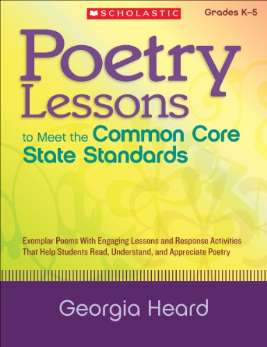 Poetry Lessons to Meet the Common Core State Standards: Exemplar Poems with Engaging Lessons and Response Activities That Help Students Read, ... Read, Understand, and Appreciate Poetry