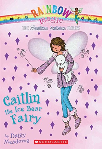 Magical Animal Fairies #7: Caitlin the Ice Bear Fairy: A Rainbow Magic Book