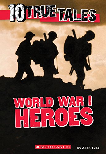 World War I Heroes (10 True Tales)