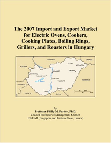 The 2007 Import and Export Market for Electric Ovens, Cookers, Cooking Plates, Boiling Rings, Grillers, and Roasters in Hungary
