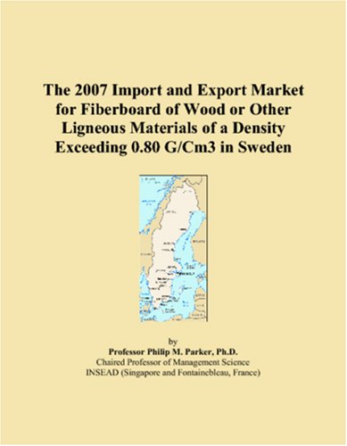 The 2007 Import and Export Market for Fiberboard of Wood or Other Ligneous Materials of a Density Exceeding 0.80 G/Cm3 in Sweden