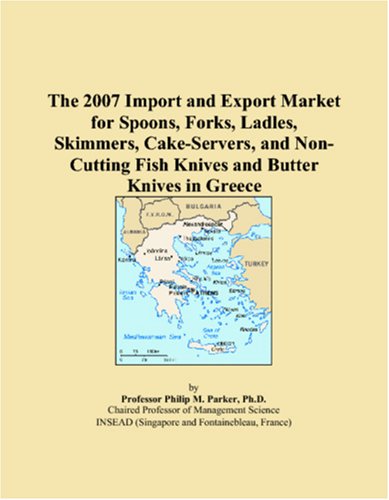The 2007 Import and Export Market for Spoons, Forks, Ladles, Skimmers, Cake-Servers, and Non-Cutting Fish Knives and Butter Knives in Greece