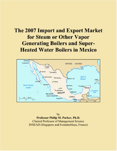 The 2007 Import and Export Market for Steam or Other Vapor Generating Boilers and Super-Heated Water Boilers in Mexico