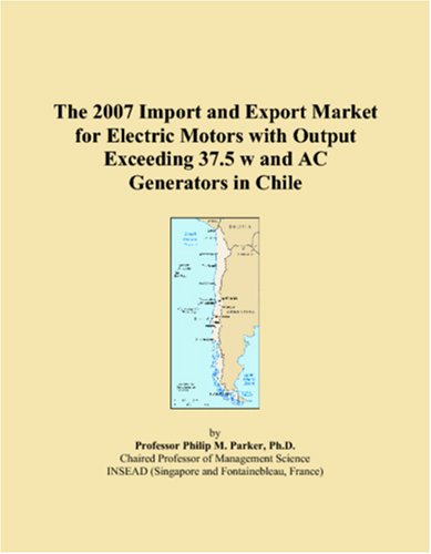 The 2007 Import and Export Market for Electric Motors with Output Exceeding 37.5 w and AC Generators in Chile