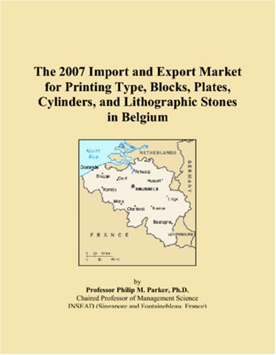 The 2007 Import and Export Market for Printing Type, Blocks, Plates, Cylinders, and Lithographic Stones in Belgium