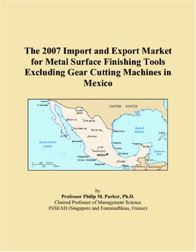 The 2007 Import and Export Market for Metal Surface Finishing Tools Excluding Gear Cutting Machines in Mexico