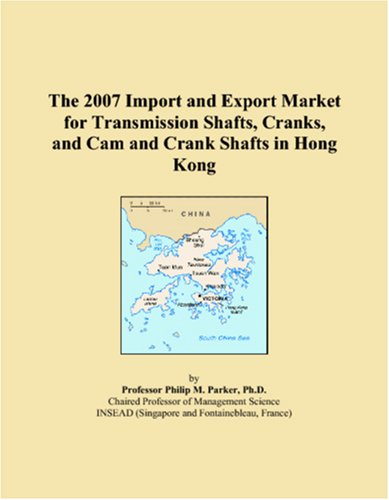 The 2007 Import and Export Market for Transmission Shafts, Cranks, and Cam and Crank Shafts in Hong Kong