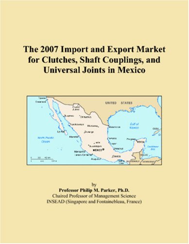 The 2007 Import and Export Market for Clutches, Shaft Couplings, and Universal Joints in Mexico