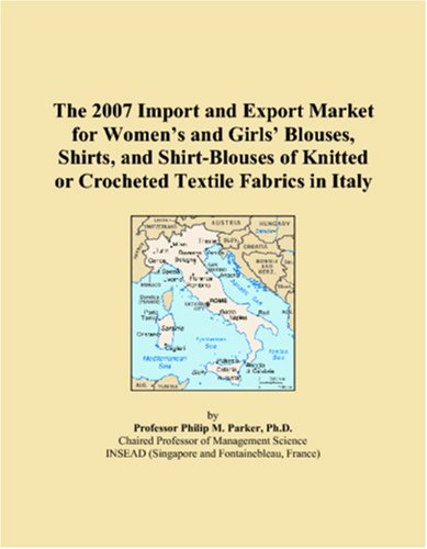 The 2007 Import and Export Market for Women�s and Girls� Blouses, Shirts, and Shirt-Blouses of Knitted or Crocheted Textile Fabrics in Italy