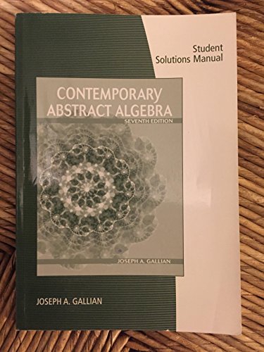 Student Solutions Manual for Gallian's Contemporary Abstract Algebra, 7th (Students Solutions Manual)