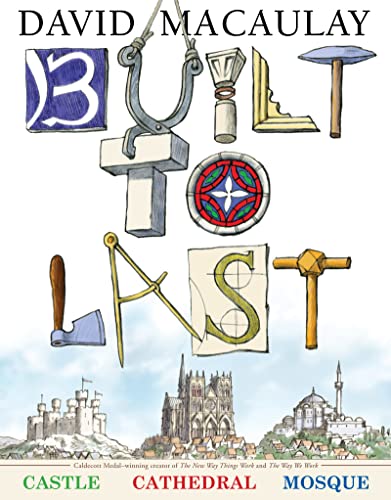 Built to Last: The How and Why Behind Buildings. An Engaging Exploration of Architecture for Kids. Includes Castles, Cathedrals, and Mosques with Full-Color Illustrations