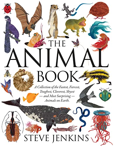 The Animal Book: A Collection of the Fastest, Fiercest, Toughest, Cleverest, Shyest―and Most Surprising―Animals on Earth