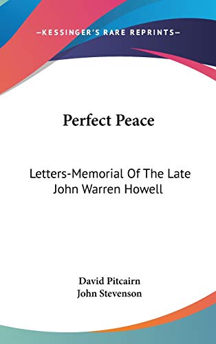 Perfect Peace: Letters-Memorial Of The Late John Warren Howell