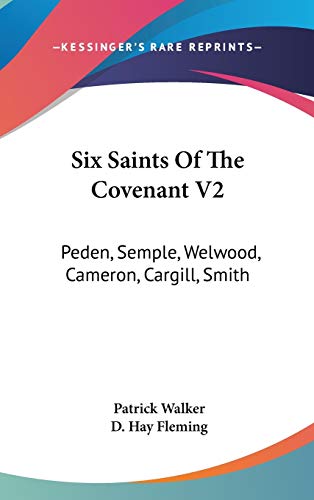 Six Saints Of The Covenant V2: Peden, Semple, Welwood, Cameron, Cargill, Smith
