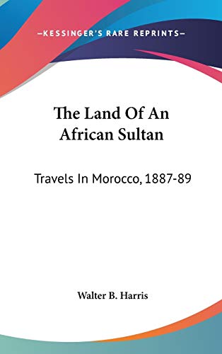The Land of an African Sultan: Travels in Morocco, 1887-89