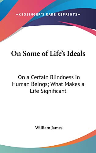 On Some of Life's Ideals: On a Certain Blindness in Human Beings; What Makes a Life Significant