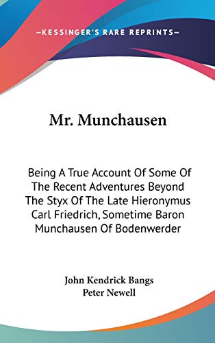 Mr. Munchausen: Being A True Account Of Some Of The Recent Adventures Beyond The Styx Of The Late Hieronymus Carl Friedrich, Sometime Baron Munchausen Of Bodenwerder