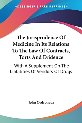 The Jurisprudence Of Medicine In Its Relations To The Law Of Contracts, Torts And Evidence: With A Supplement On The Liabilities Of Vendors Of Drugs