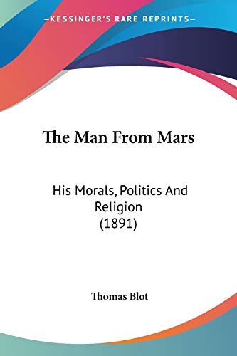 The Man From Mars: His Morals, Politics And Religion (1891)