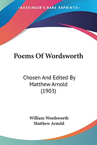 Poems Of Wordsworth: Chosen and Edited by Matthew Arnold: Chosen And Edited By Matthew Arnold (1903)