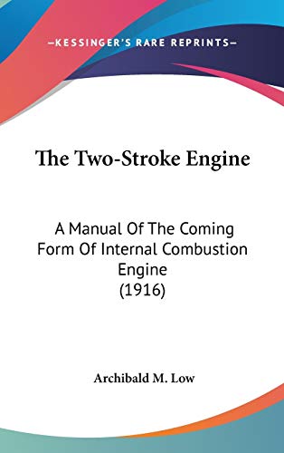 The Two-Stroke Engine: A Manual Of The Coming Form Of Internal Combustion Engine (1916)