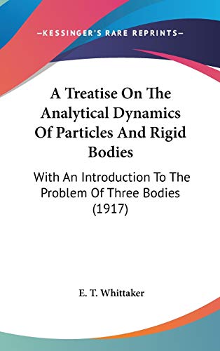 A Treatise on the Analytical Dynamics of Particles and Rigid Bodies: With an Introduction to the Problem of Three Bodies: With An Introduction To The Problem Of Three Bodies (1917)
