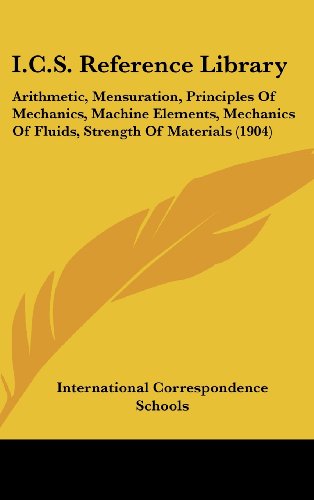 I.C.S. Reference Library: Arithmetic, Mensuration, Principles of Mechanics, Machine Elements, Mechanics of Fluids, Strength of Materials (1904)