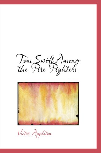 Tom Swift Among the Fire Fighters: or Battling with Flames from the Air