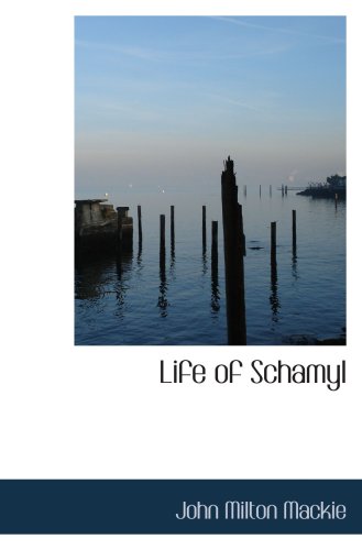 Life of Schamyl: And Narrative of the Circassian War of Independenc