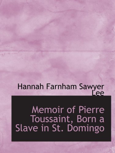 Memoir of Pierre Toussaint, Born a Slave in St. Domingo
