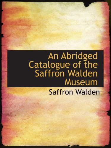 An Abridged Catalogue of the Saffron Walden Museum