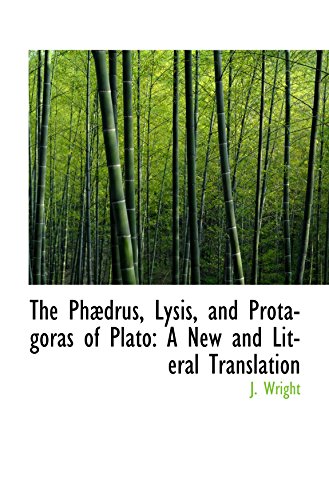The Phædrus, Lysis, and Protagoras of Plato: A New and Literal Translation