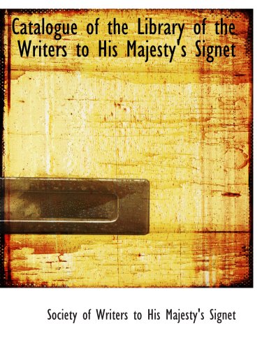 Catalogue of the Library of the Writers to His Majesty's Signet