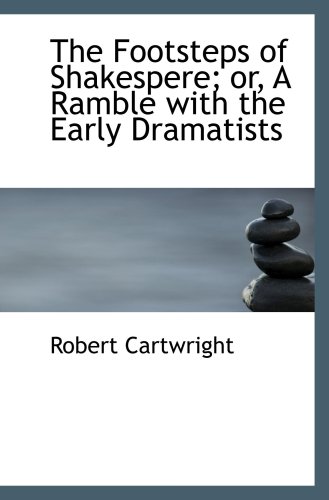The Footsteps of Shakespere; or, A Ramble with the Early Dramatists