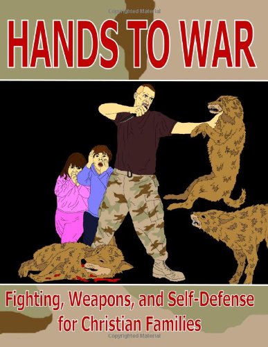 Hands to War: Fighting, Weapons, and Self-Defense for Christian Families (8X11 edition)