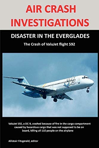 AIR CRASH INVESTIGATIONS: DISASTER IN THE EVERGLADES The Crash of ValuJet Airlines Flight 592