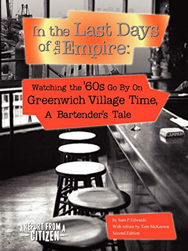 In the Last Days of the Empire: Watching the Sixties Go By on Greenwich Village Time, A Bartender's Tale