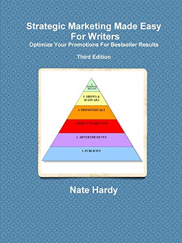 Strategic Marketing Made Easy For Writers: Optimize Your Promotions For Bestseller Results, Third Edition