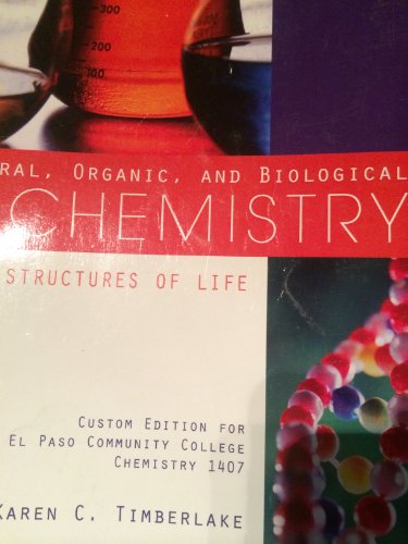 General, Organic, and Biological Chemistry: Structures of Life (Custom Edition for El Paso Community College Chemistry 1407)