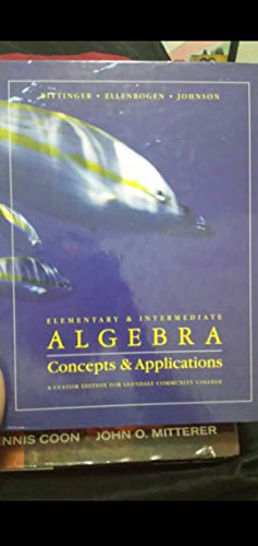Elementary & Intermediate Algebra Concepts and Applications (A Custom Edition for Glendale Community College)