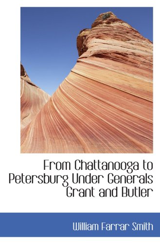 From Chattanooga to Petersburg Under Generals Grant and Butler