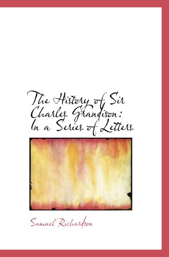 The History of Sir Charles Grandison: In a Series of Letters