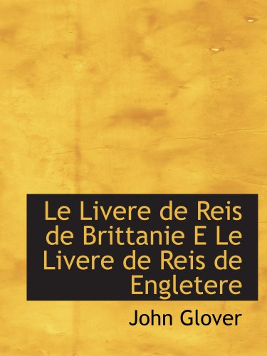 Le Livere de Reis de Brittanie E Le Livere de Reis de Engletere